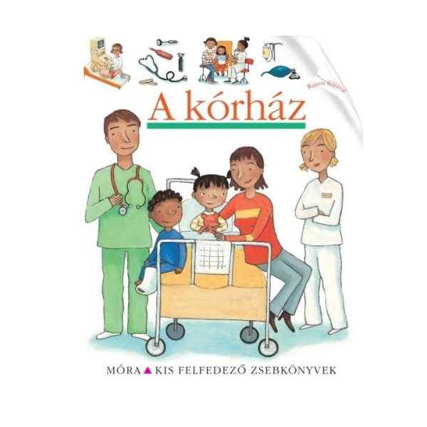 A kórház - (Kis felfedező zsebkönyvek 26.)