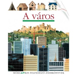 A város - (Kis felfedező zsebkönyvek 30.)